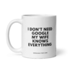 I DON'T NEED GOOGLE MY WIFE KNOWS EVERYTHING