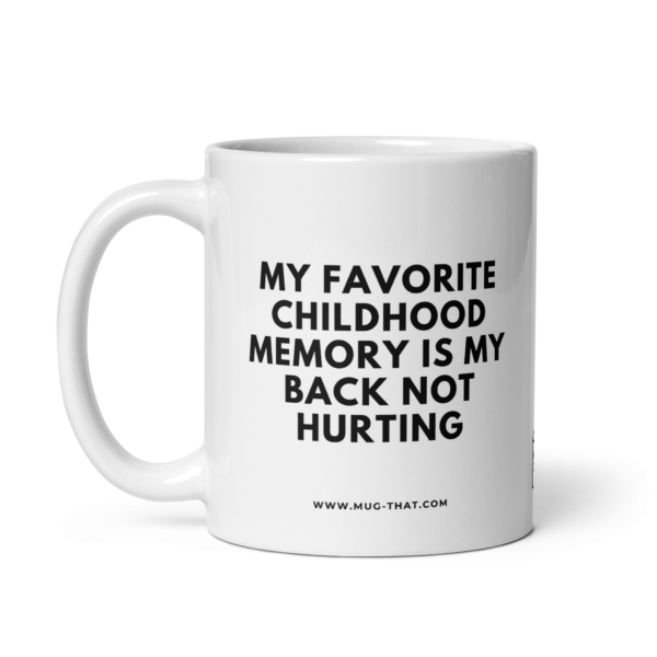 MY FAVORIT CHILDHOOD MEMORY IS MY BACK NOT HURTING