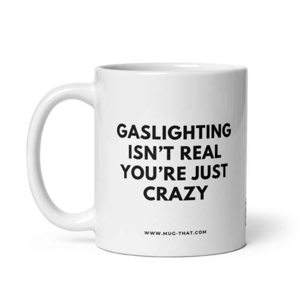 GASLIGHTING ISN'T REAL YOU'RE JUST CRAZY