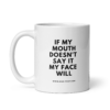 IF MY MOUTH DOESN'T SAY IT MY FACE WILL
