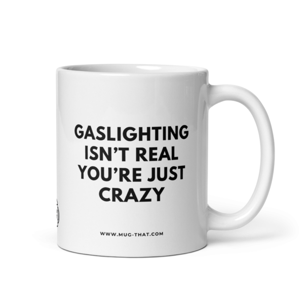 GASLIGHTING ISN'T REAL YOU'RE JUST CRAZY