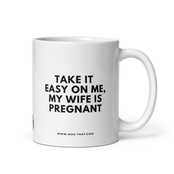 TAKE IT EASY ON ME MY WIFE IS PREGNANT