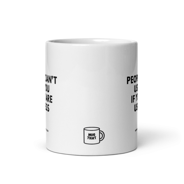 PEOPLE CAN'T USE YOU IF YOU ARE USELESS